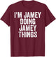 I'm Jamey Doing Jamey Things Shirt Personalized First Name T-Shirt - T-Shirt | Maroon