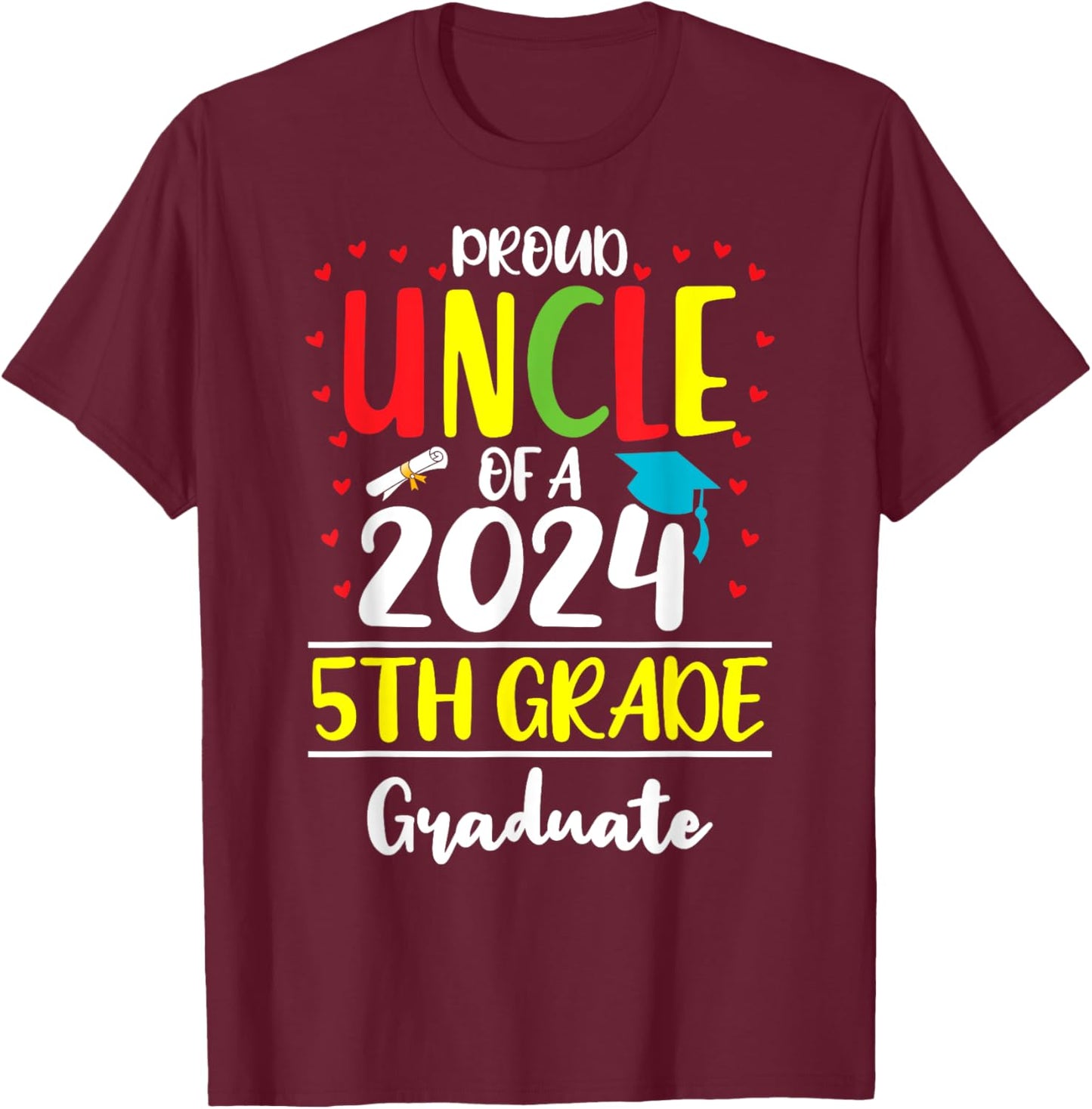 Funny Proud Uncle of a Class of 2024 5th Grade Graduate T-Shirt - T-Shirt | Maroon