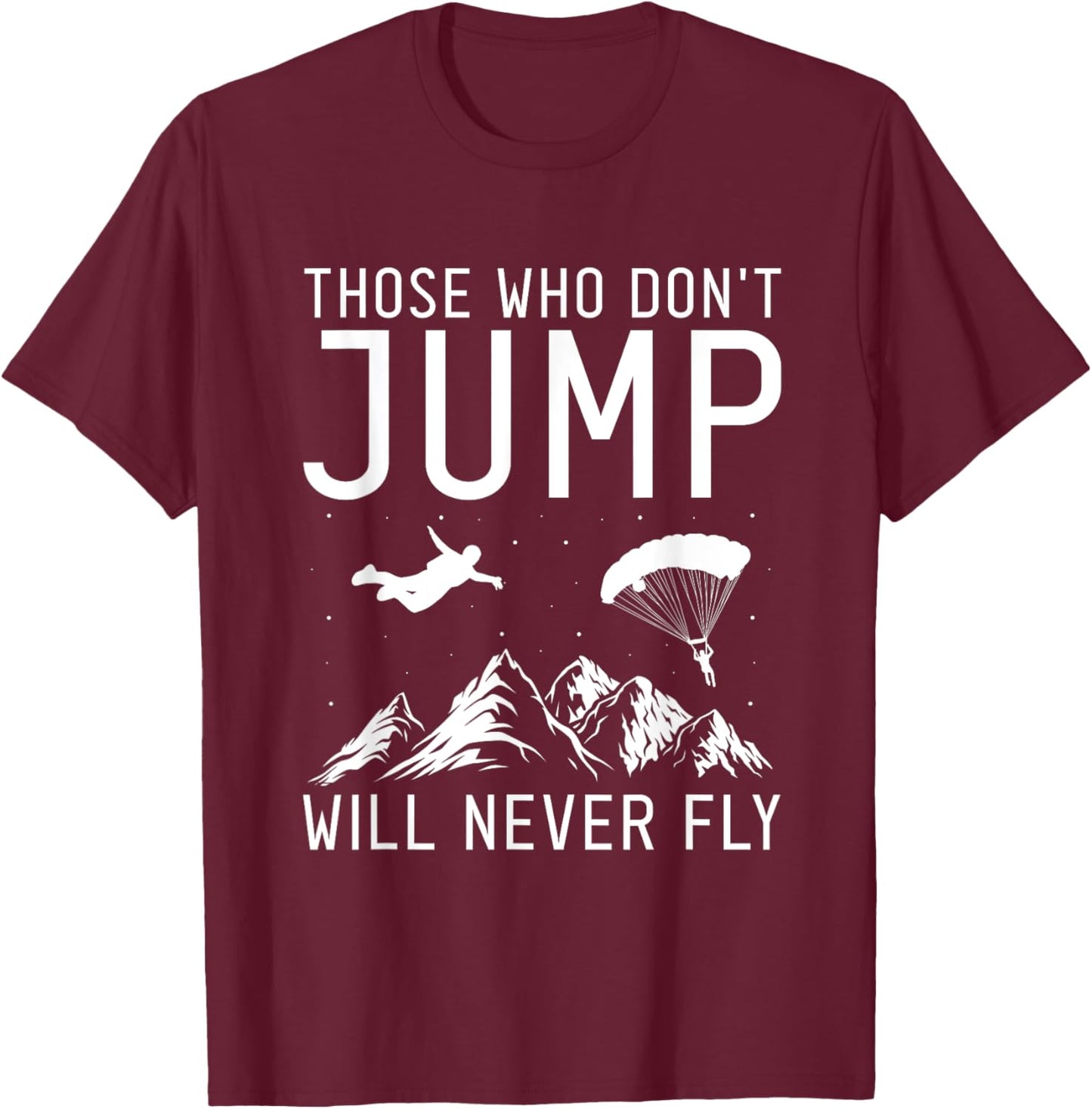 Those Who Don't Jump Will Never Fly Skydiving T-Shirt - T-Shirt | Maroon