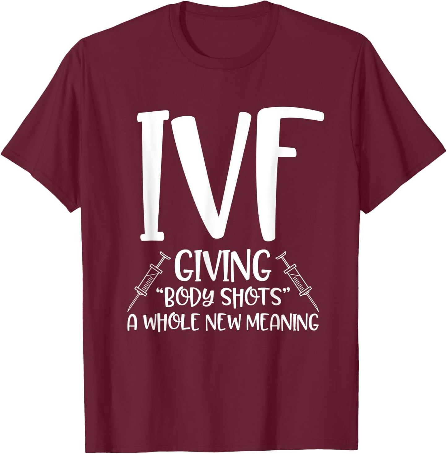 Infertility Funny IVF Body Shots Saying Mom Fertility Gift T-Shirt - T-Shirt | Maroon