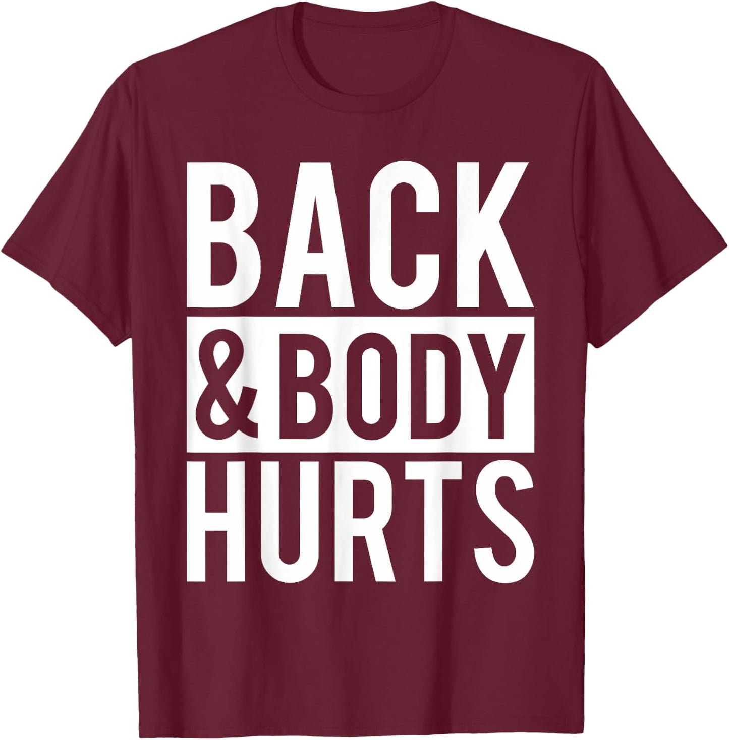 Back And Body Hurts Shirt Funny Parody Exercise Ideas T-Shirt - T-Shirt | Maroon