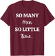 So Many Men So Little Time Funny Sarcastic T-Shirt - T-Shirt | Maroon