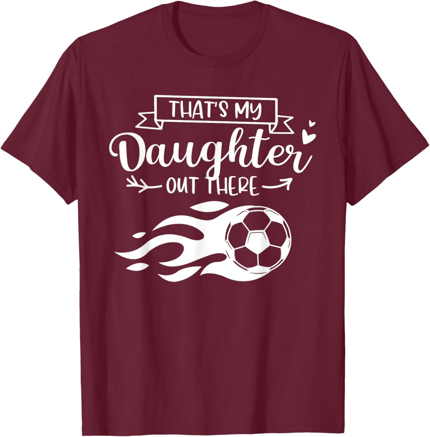 That's My Daughter Out There Funny Soccer Player Women T-Shirt - T-Shirt | Maroon
