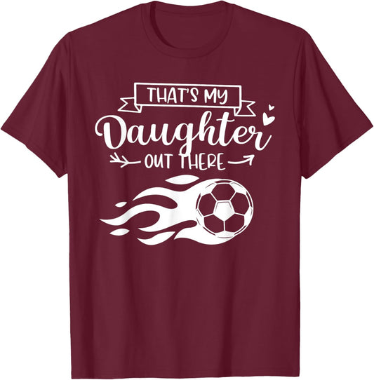 That's My Daughter Out There Funny Soccer Player Women T-Shirt - T-Shirt | Maroon