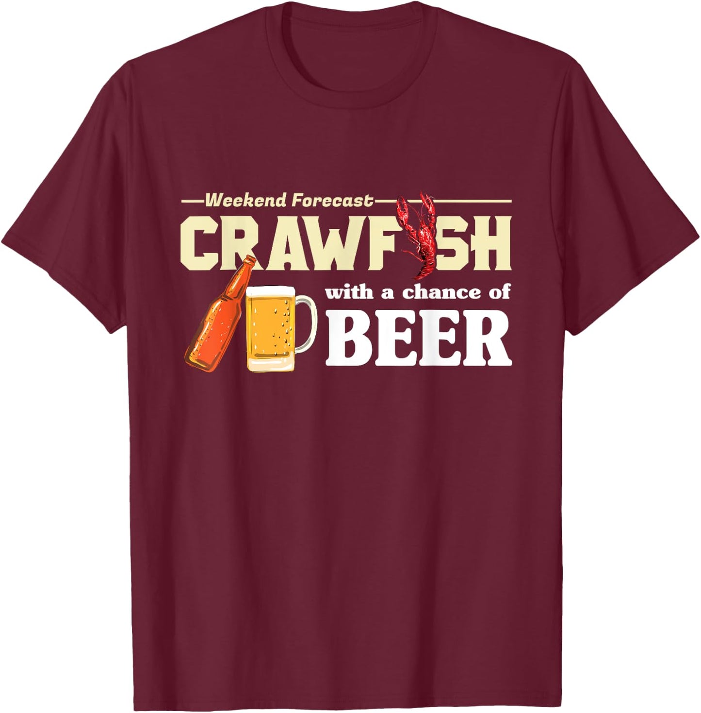 Weekend Forecast Crawfish With A Chance of Beer Gift T-Shirt - T-Shirt | Maroon