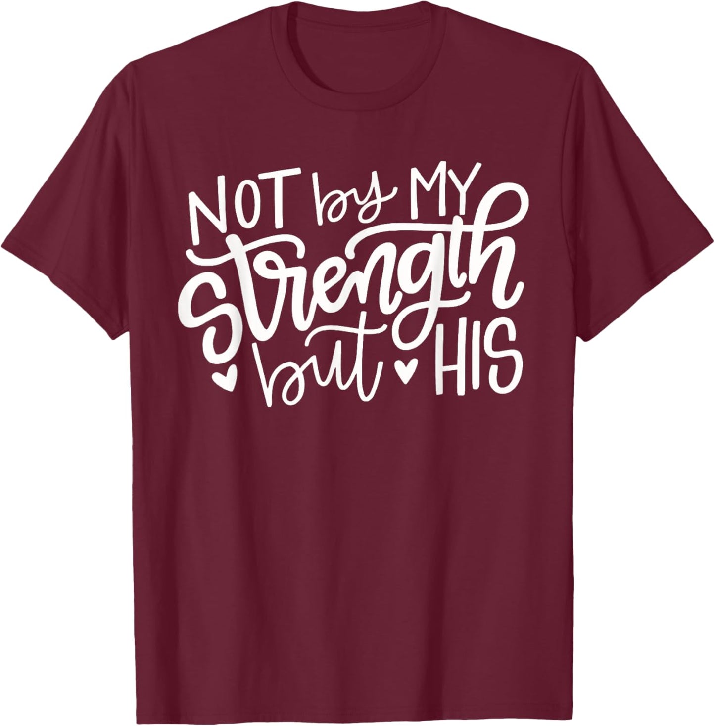 Not By My Strength But His Christian Gift T-Shirt - T-Shirt | Maroon