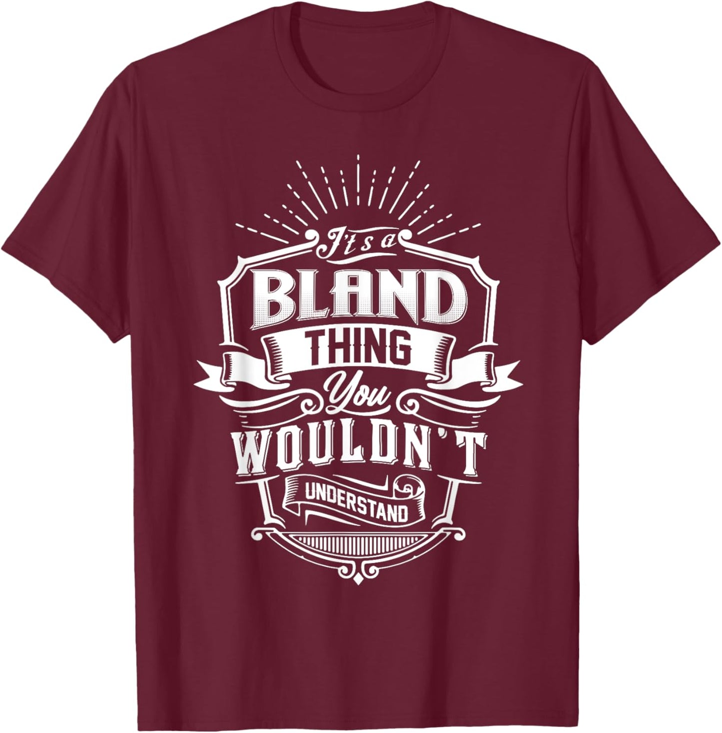 It's A BLAND Thing You Wouldn't Understand Name Vintage T-Shirt - T-Shirt | Maroon
