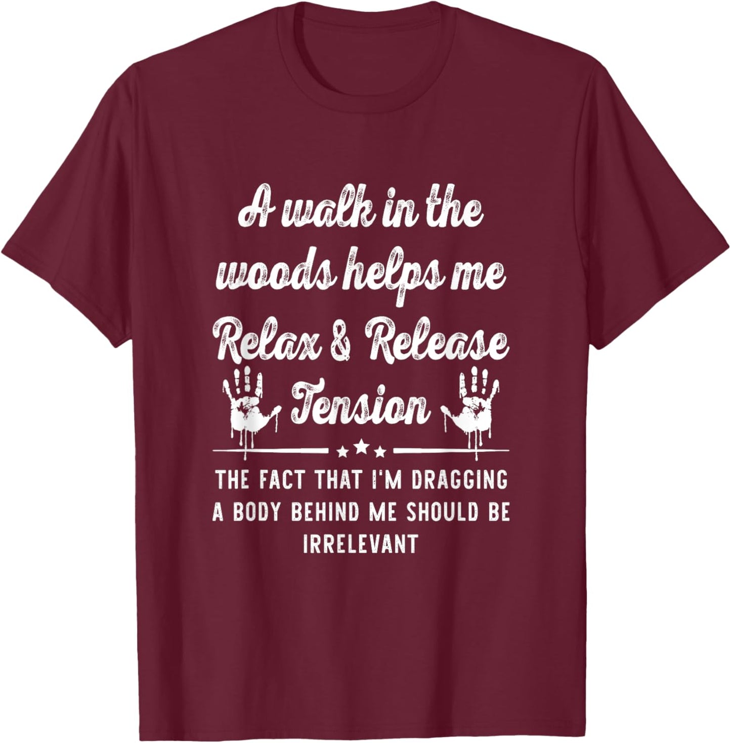 A Walk In The Woods Helps Me Relax & Release Tension Funny T-Shirt - T-Shirt | Maroon
