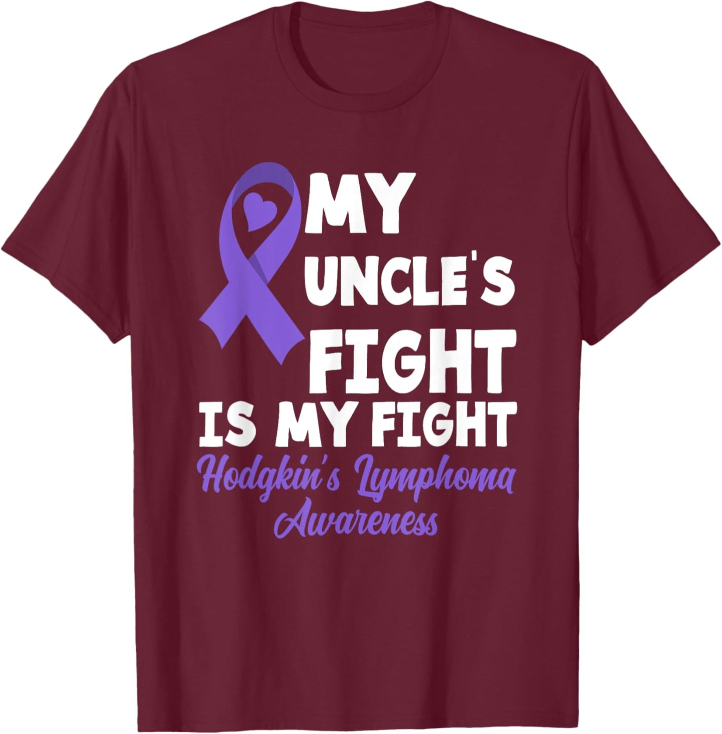 Hodgkin's Lymphoma Awareness My Uncle's Fight Is My Fight T-Shirt - T-Shirt | Maroon