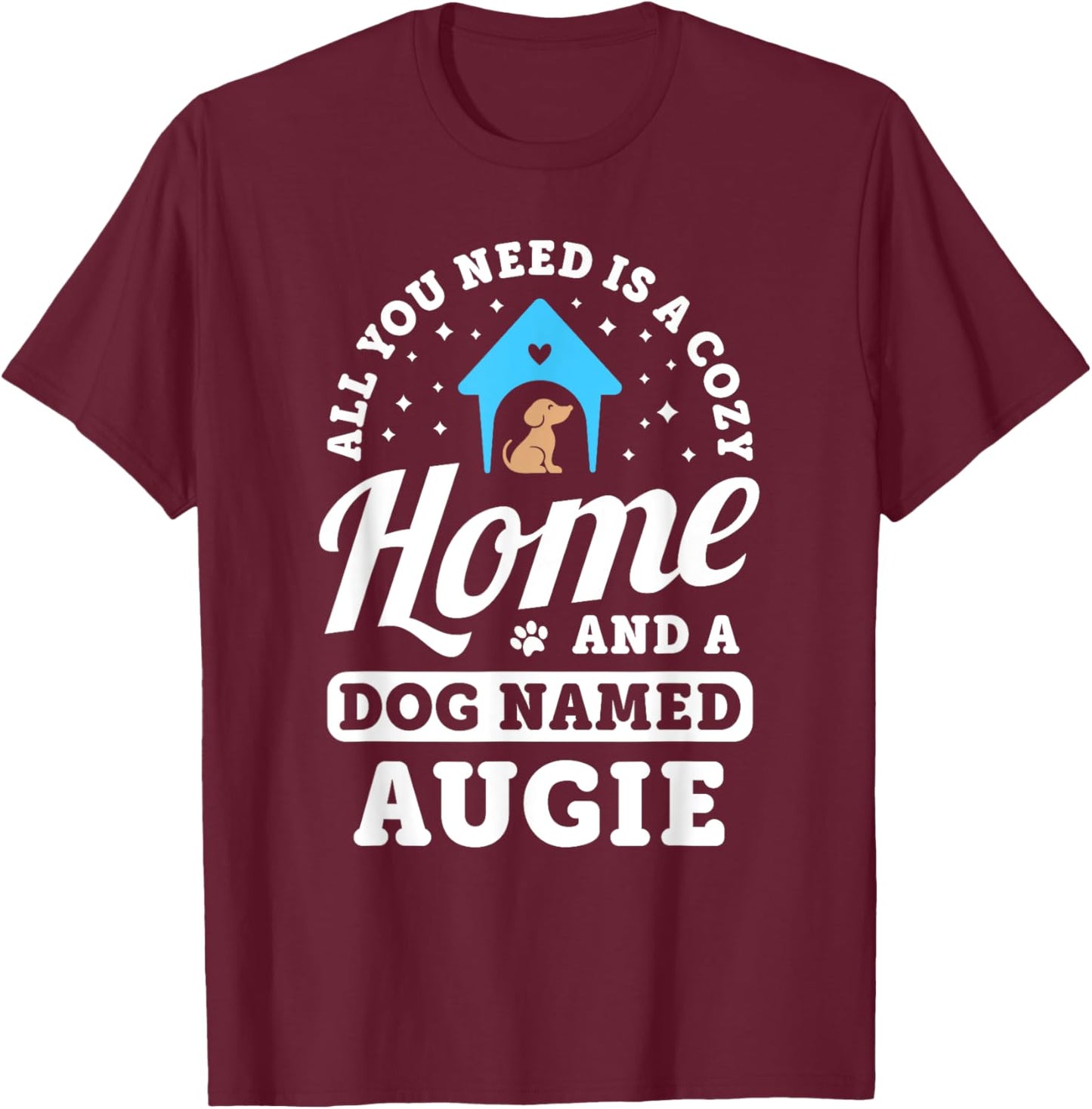 All You Need Is A Dog Named Augie Dogs Puppies Puppy Name T-Shirt - T-Shirt | Maroon