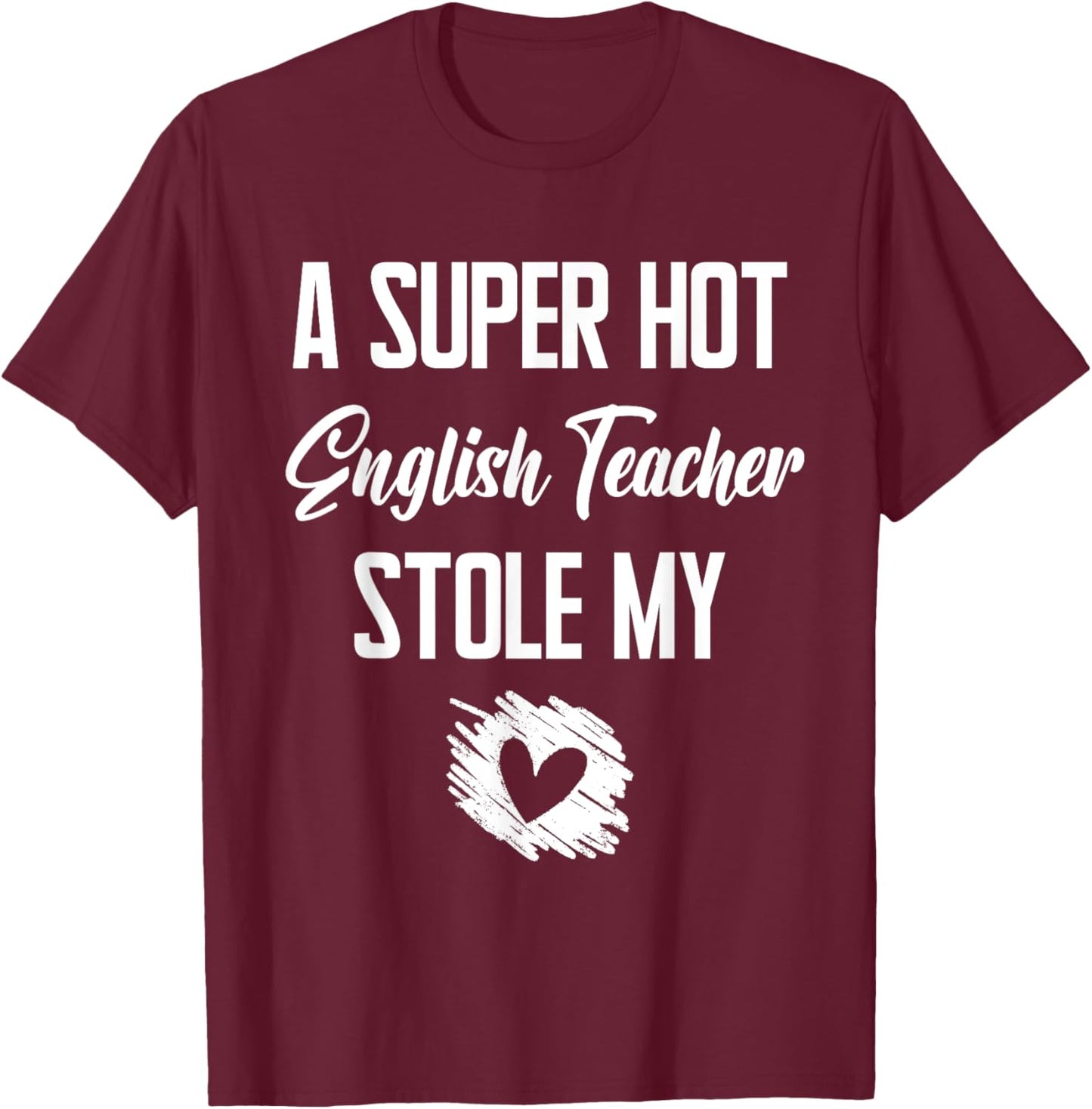 A Super Hot English Teacher Stole My Heart Cute I Love T-Shirt - T-Shirt | Maroon