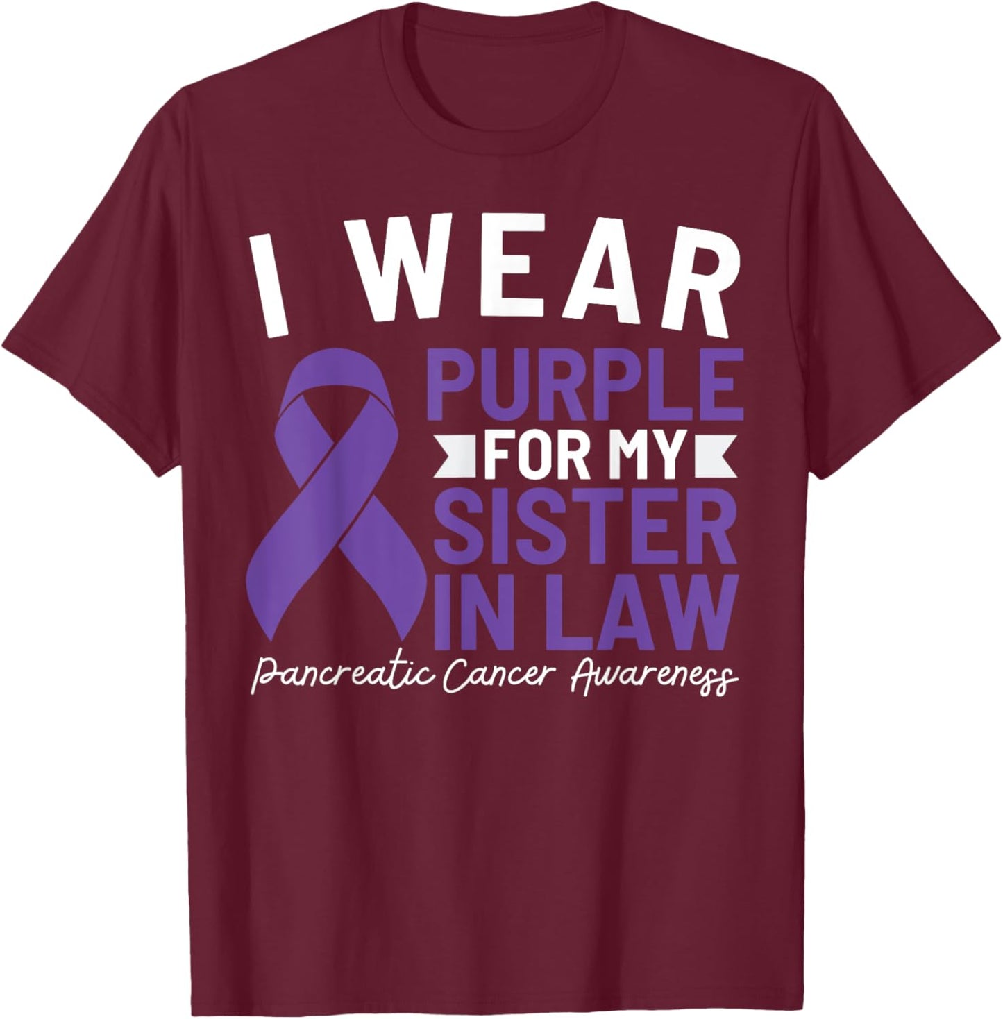 I Wear Purple For My Sister In Law Pancreatic Cancer T-Shirt - T-Shirt | Maroon