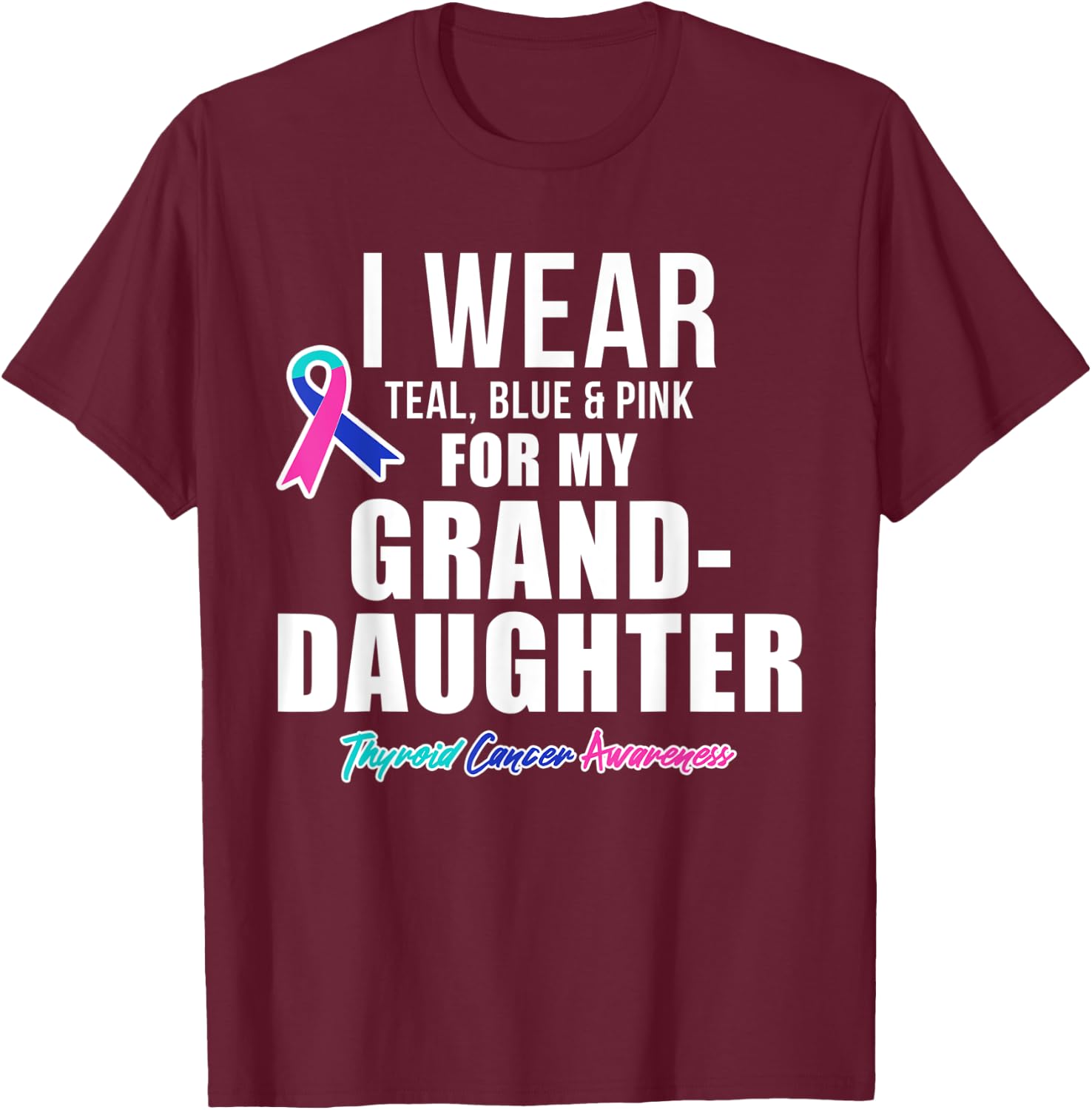 Thyroid Cancer Shirt for Granddaughter Awareness Products T-Shirt - T-Shirt | Maroon