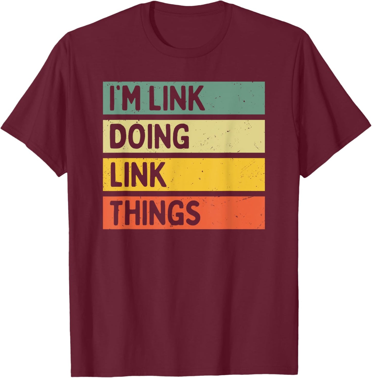 I'm Link Doing Link Things Funny Personalized Quote T-Shirt - T-Shirt | Maroon
