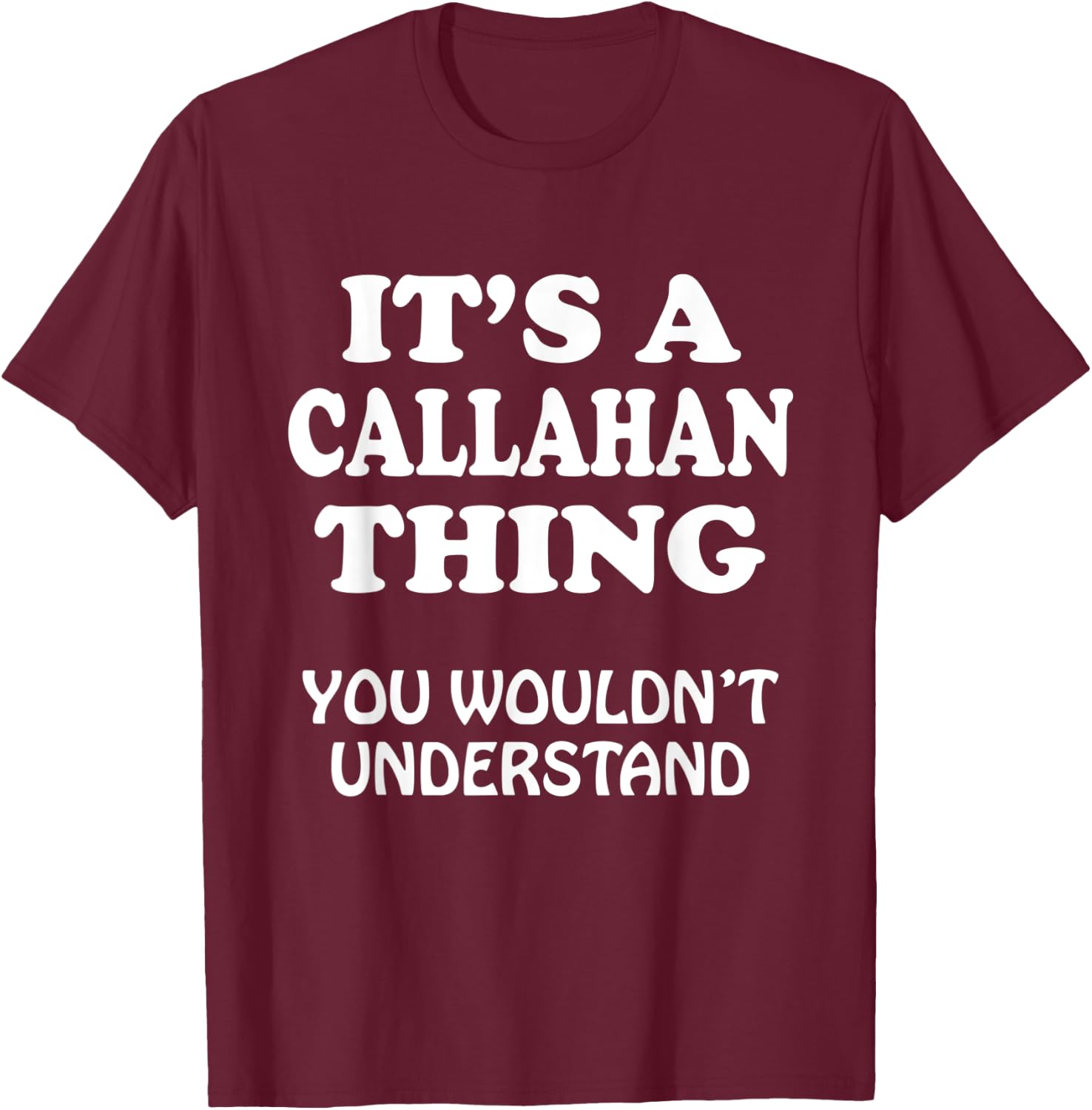 Its A CALLAHAN Thing You Wouldnt Understand Family Reunion T-Shirt - T-Shirt | Maroon