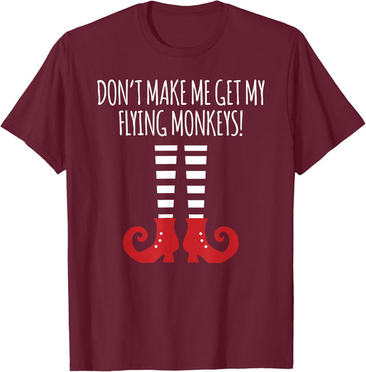 Don't Make Me Get My Flying Monkeys Halloween Costume T-Shirt - T-Shirt | Maroon