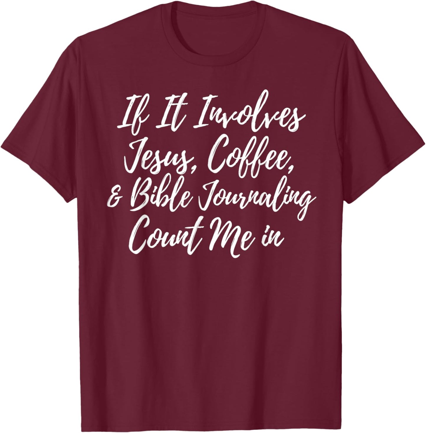Jesus Coffee And Bible Journaling Count Me In T-Shirt - T-Shirt | Maroon