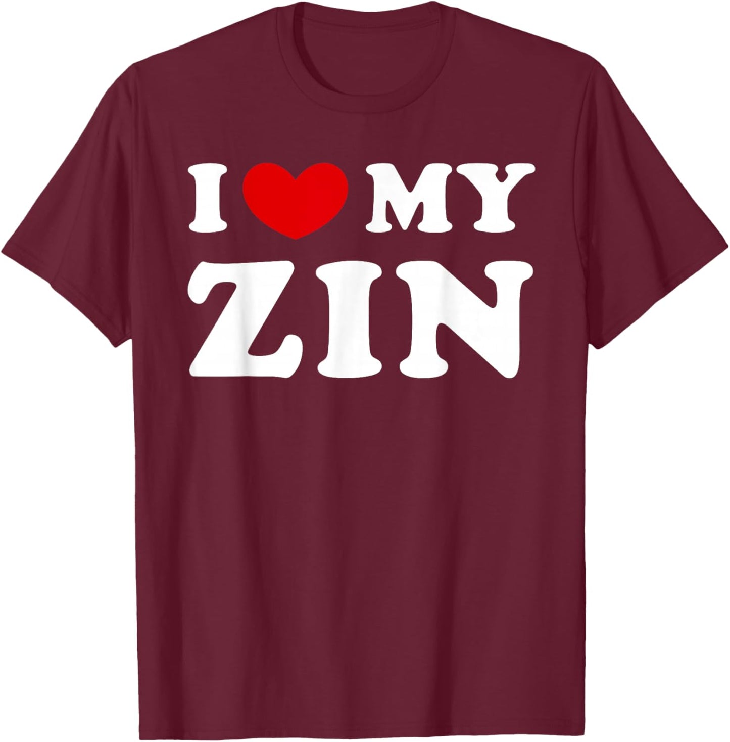 I Love My Zin, I Love My Zin T-Shirt - T-Shirt | Maroon