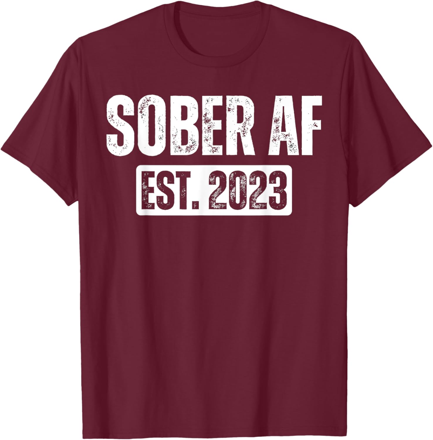 2 Years Sober AF Since 2023 Sobriety Anniversary Fun Saying T-Shirt - T-Shirt | Maroon