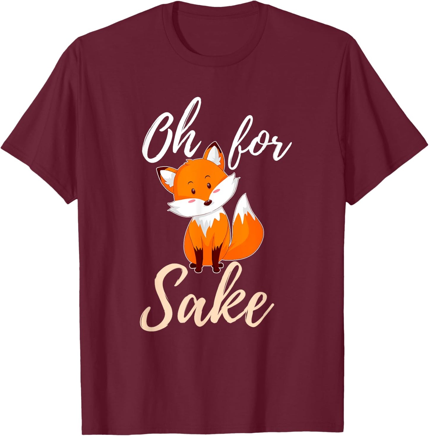 Oh For Fox Sake Sarcastic Pun T-Shirt - T-Shirt | Maroon