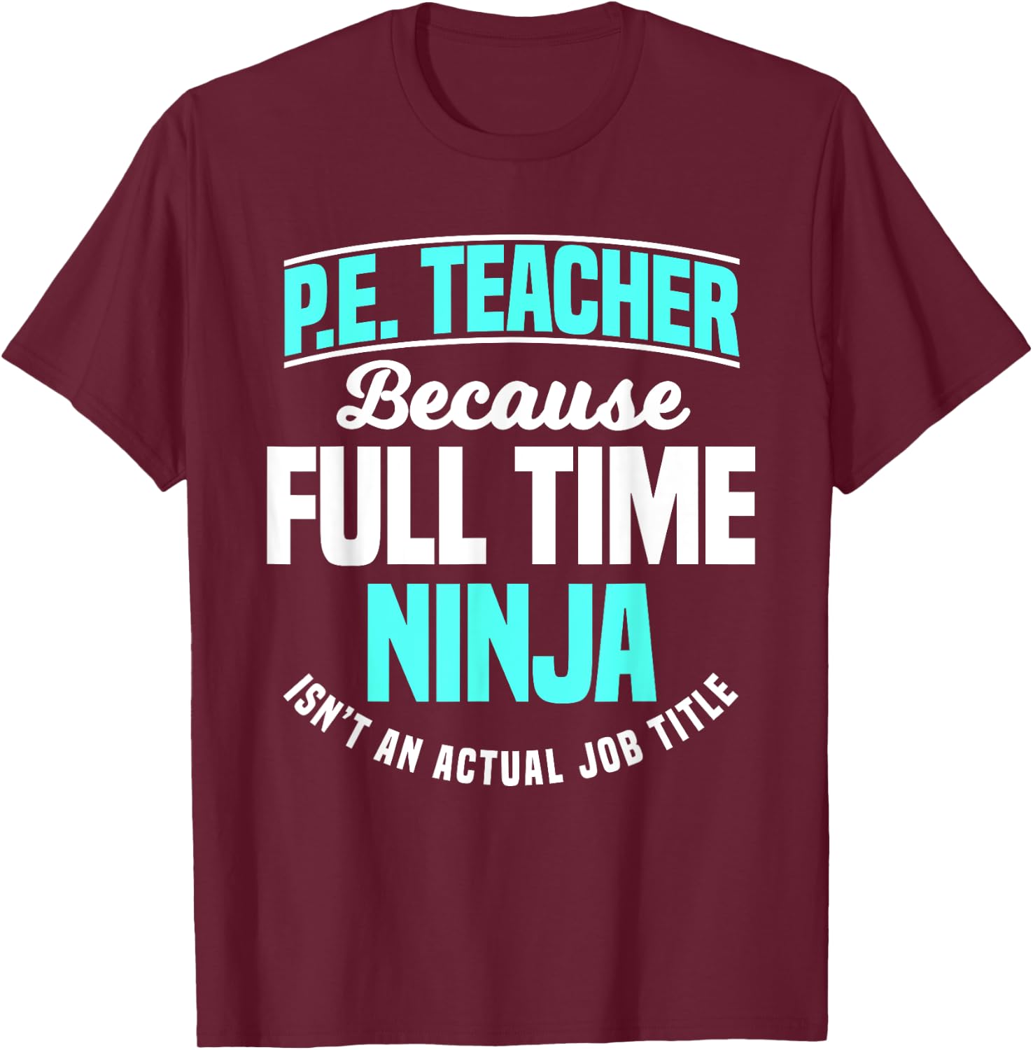 PE Teacher Gym Coach Physical Education Ninja Isn't A Job Men Women Girls Kids T-Shirt - T-Shirt | Maroon