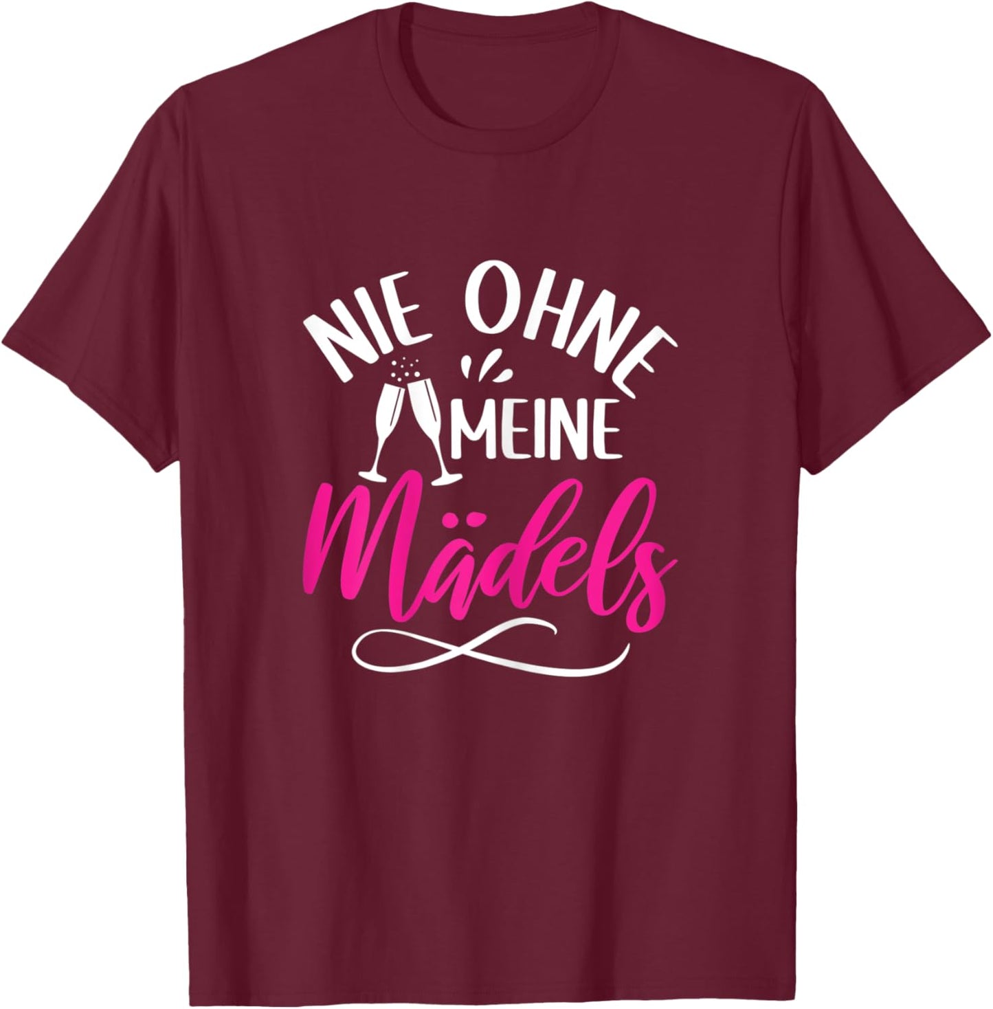 Damen Wein Sekt Prosecco Party Saufen Nie ohne meine Mädels T-Shirt - T-Shirt | Maroon