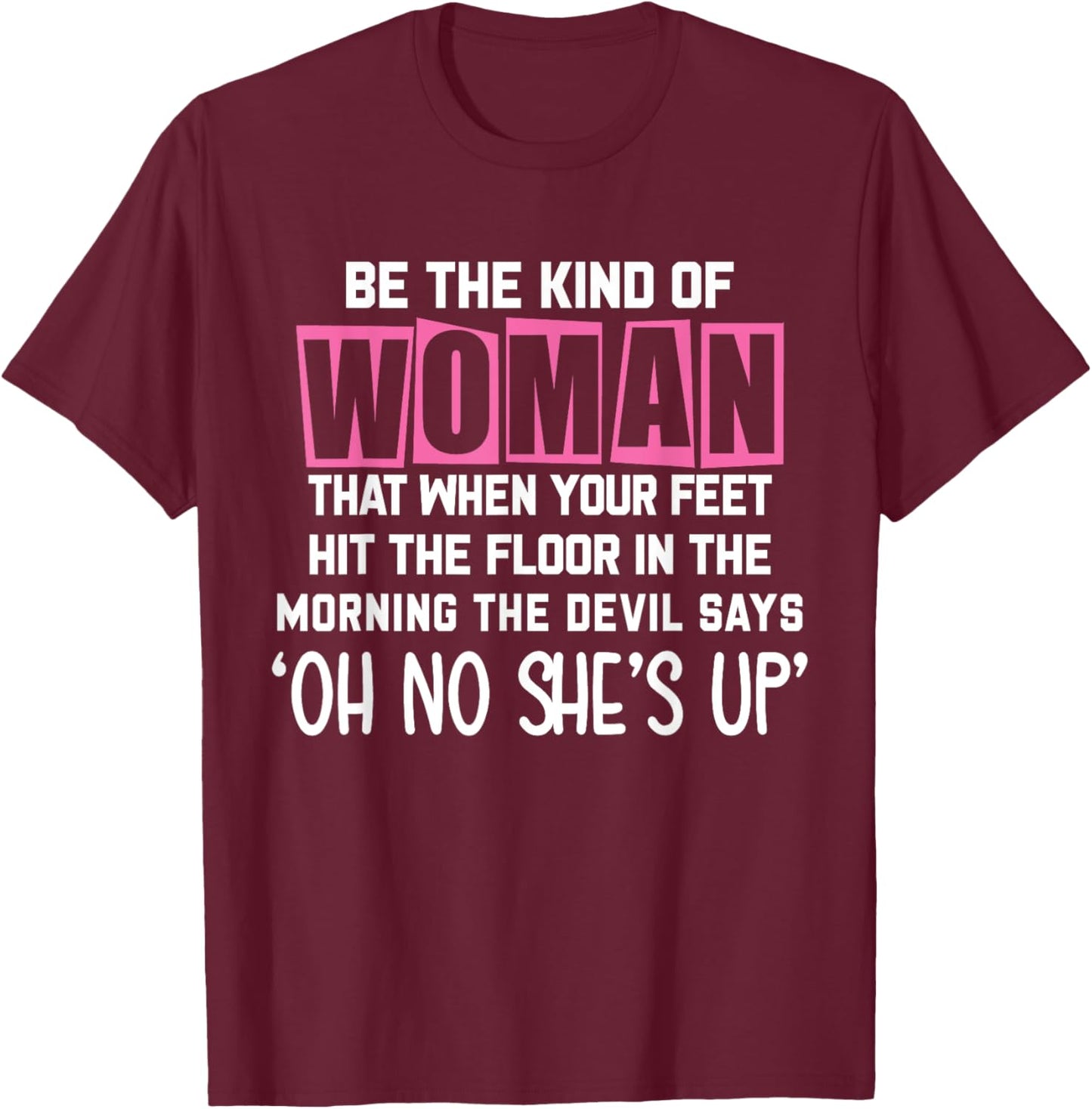Be The Kind Of Woman That When My Feet Hit The Floor funny T-Shirt - T-Shirt | Maroon