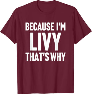 Because I'm Livy That's Why Am Personalized Name T-Shirt - T-Shirt | Maroon