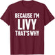 Because I'm Livy That's Why Am Personalized Name T-Shirt - T-Shirt | Maroon