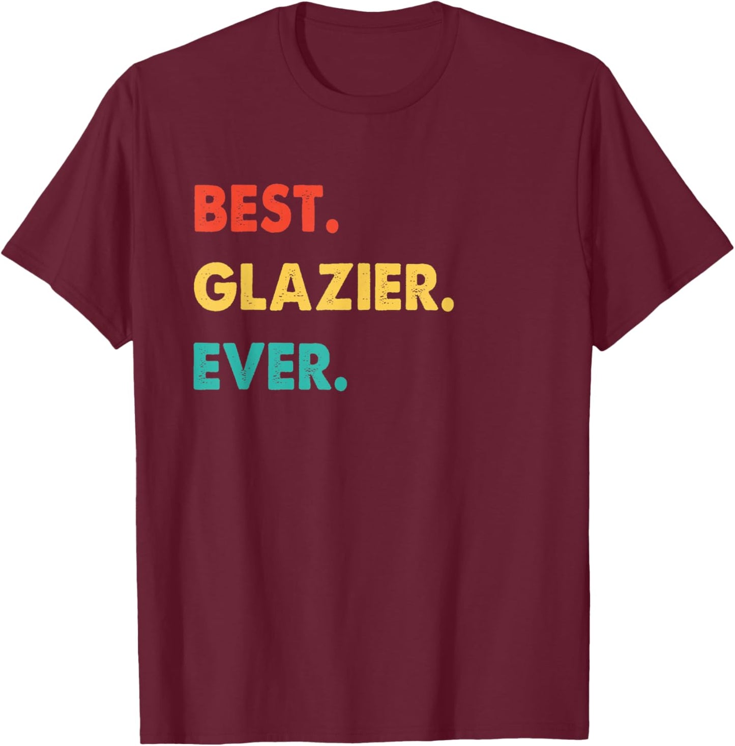 Glazier Profession Retro Best Glazier Ever T-Shirt - T-Shirt | Maroon