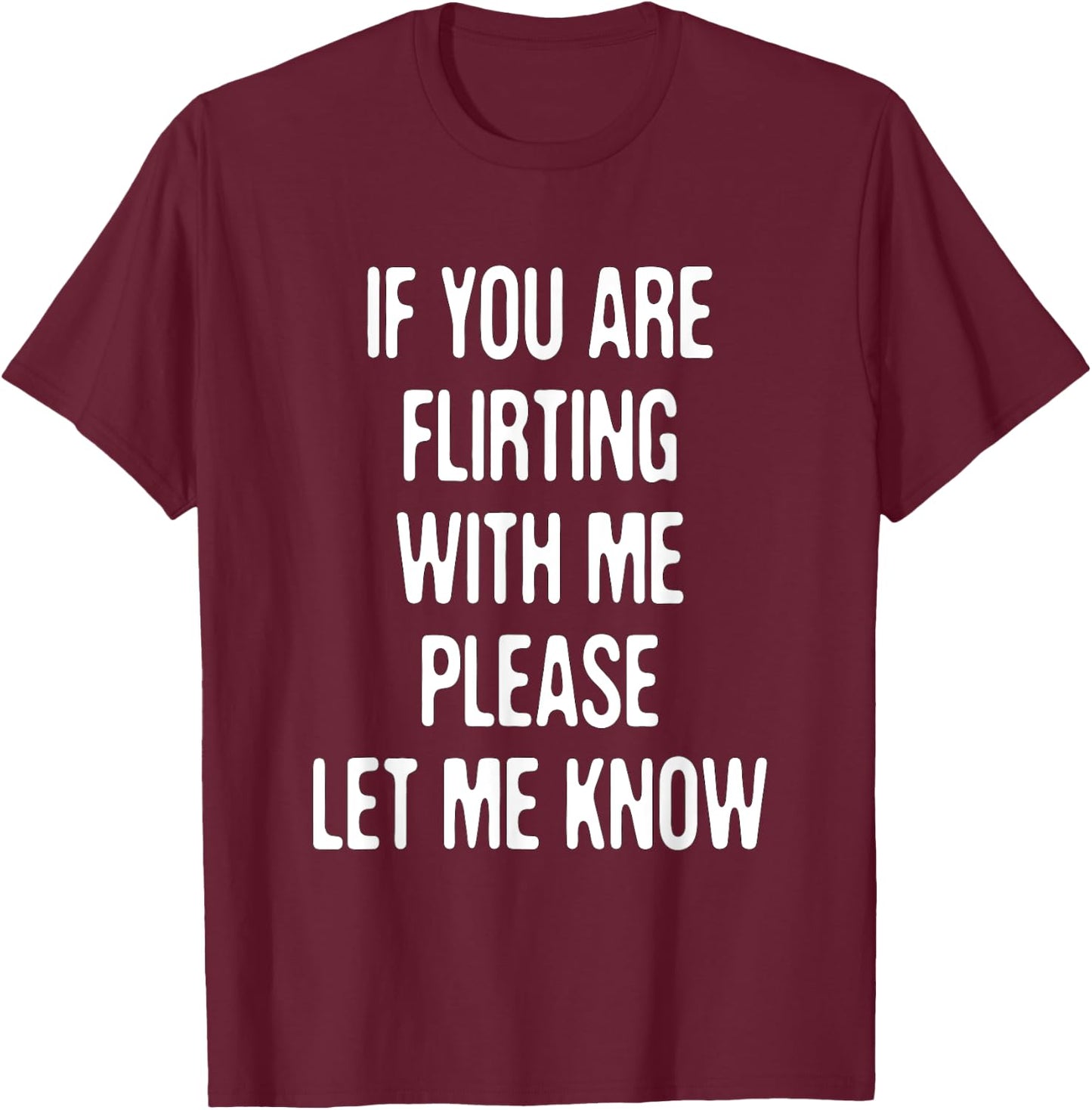 Funny If You're Flirting Please Let Me Know Sarcastic Flirt T-Shirt - T-Shirt | Maroon