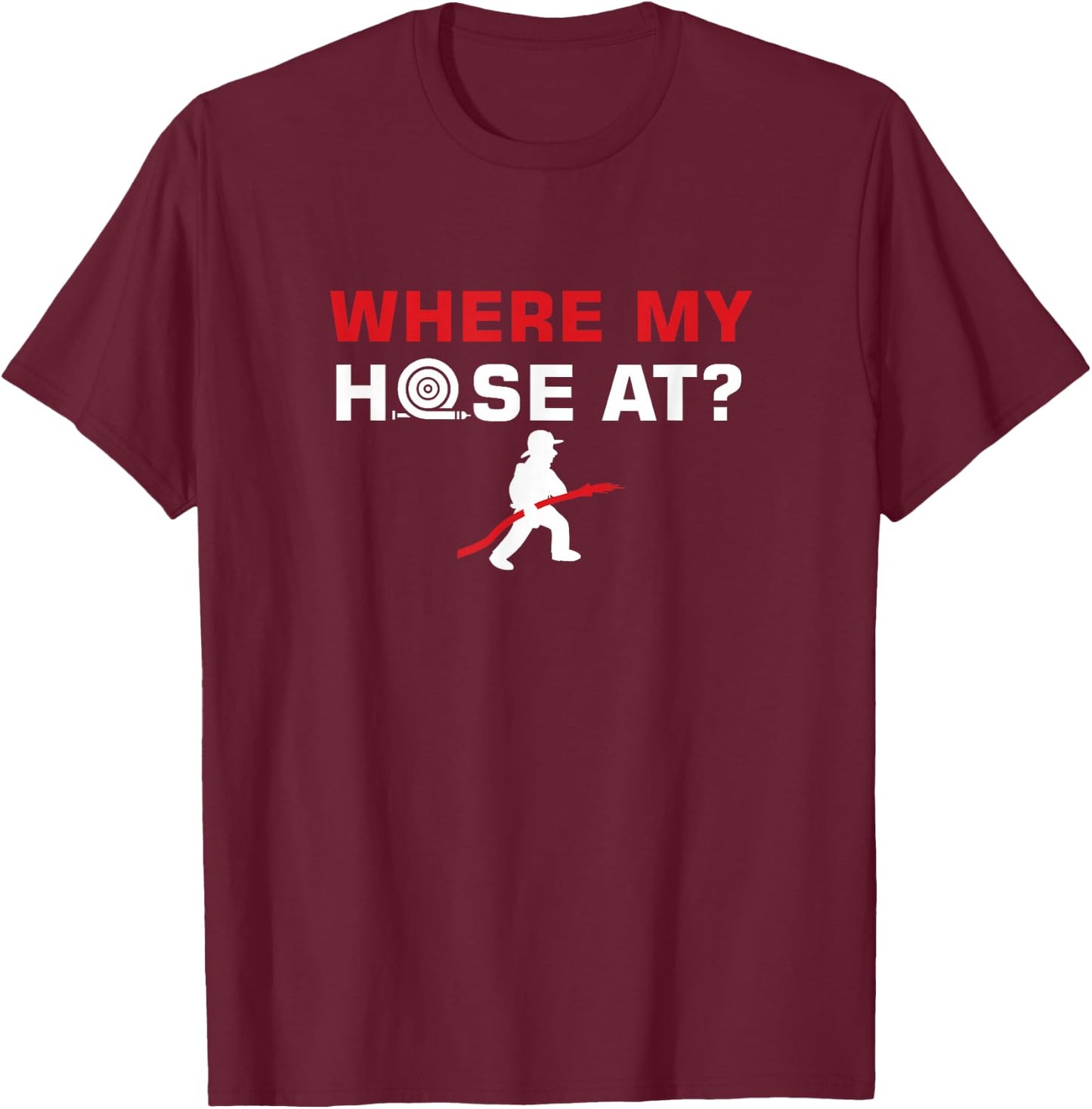Funny Fireman Puns Where My Hose At Rescue T-Shirt - T-Shirt | Maroon