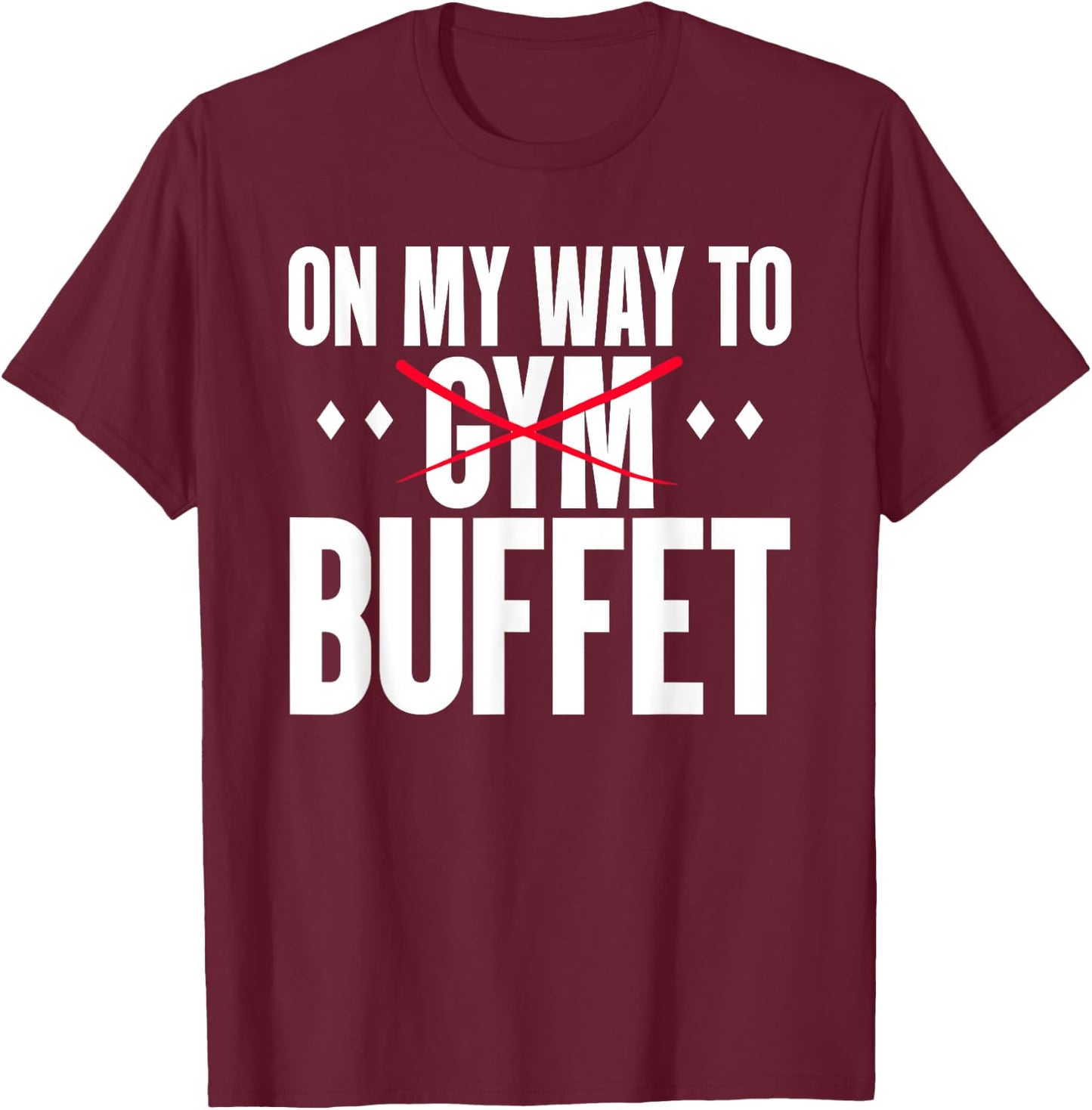 On My Way To Buffet Funny Gym Food Lover Quote T-Shirt - T-Shirt | Maroon