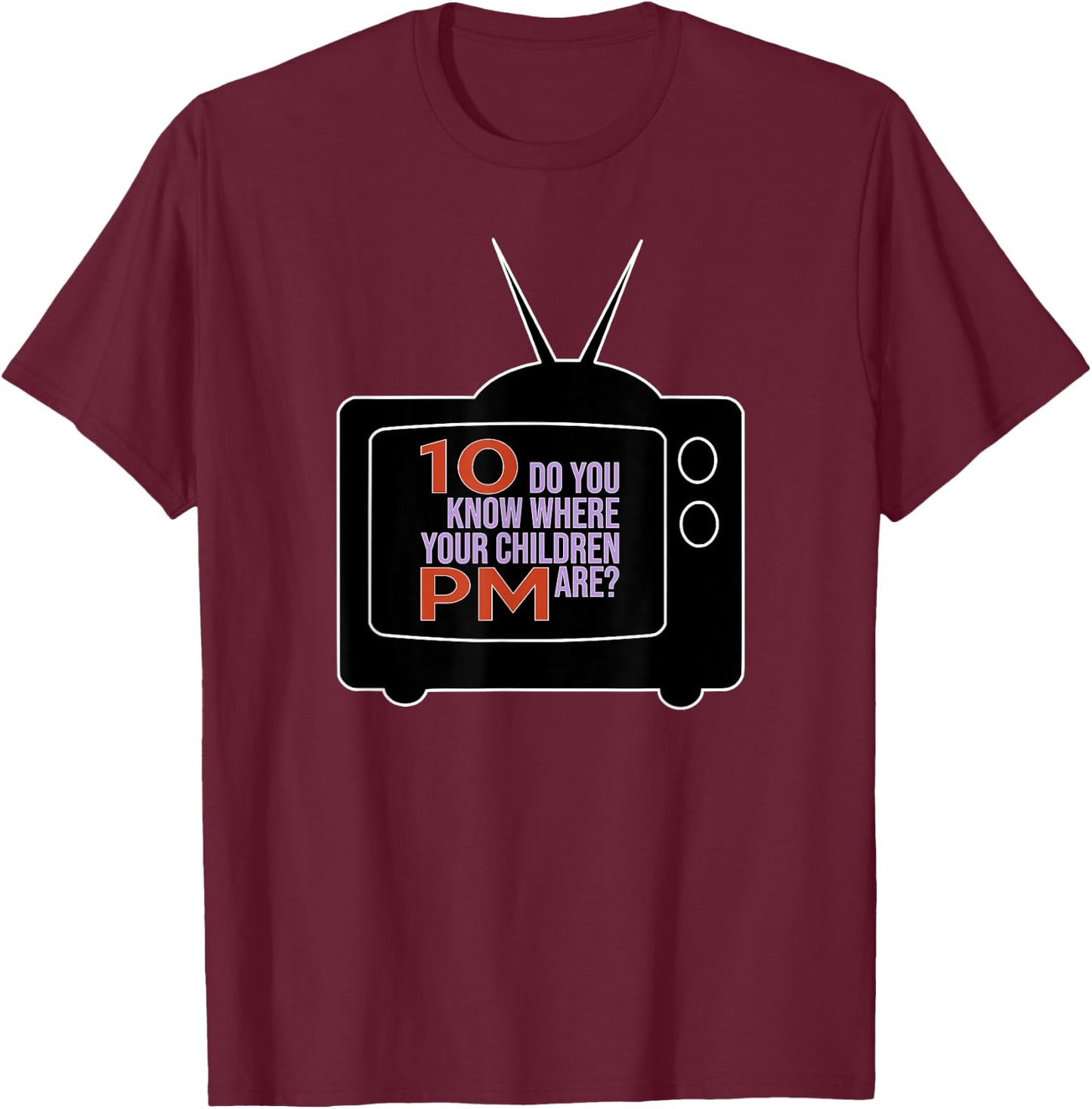 10 PM Do You Know Where Your Children Are RETRO 60s & 70s TV T-Shirt - T-Shirt | Maroon