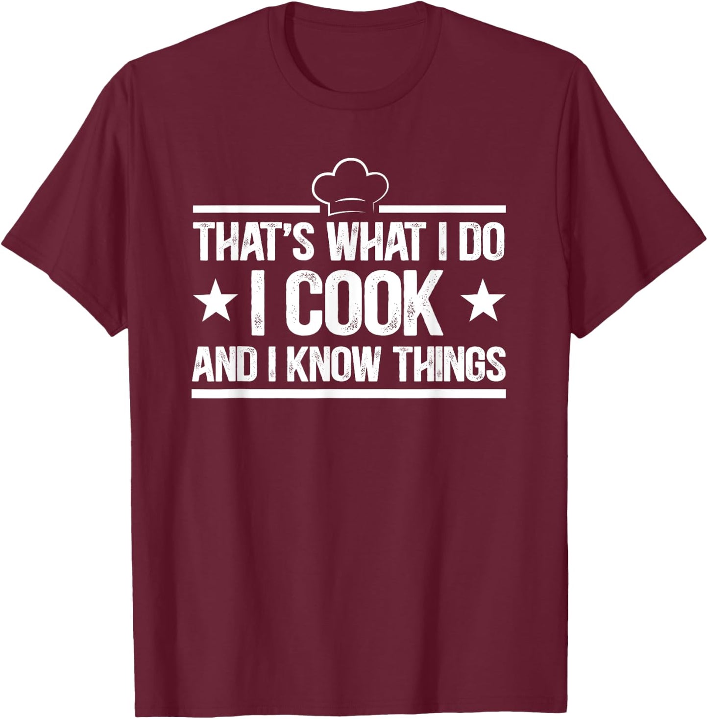That's What I Do I Cook and I Know Things Cooking Lover Gift T-Shirt - T-Shirt | Maroon