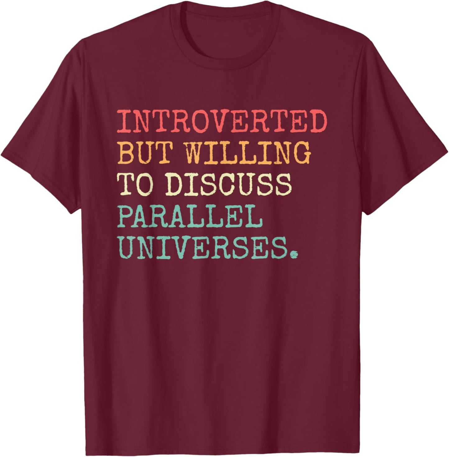 Introverted Willing To Discuss Parallel Universe Introvert T-Shirt - T-Shirt | Maroon