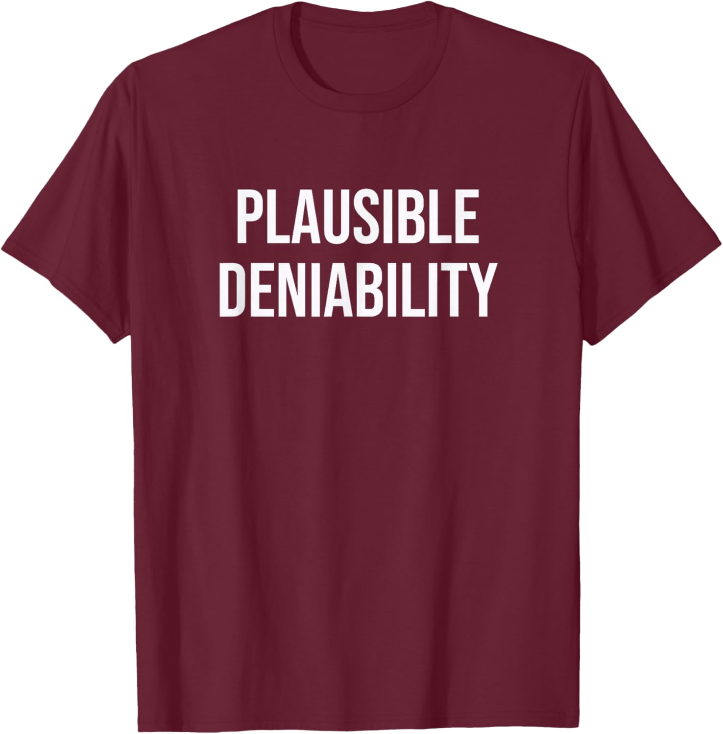 Plausible Deniability T-Shirt - T-Shirt | Maroon