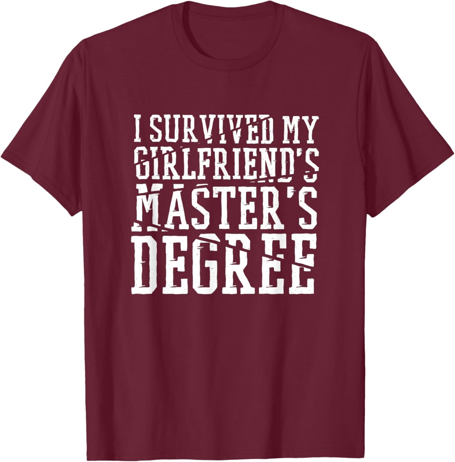 I Survived My Girlfriends Master'S Degree, Masters Degree T-Shirt - T-Shirt | Maroon
