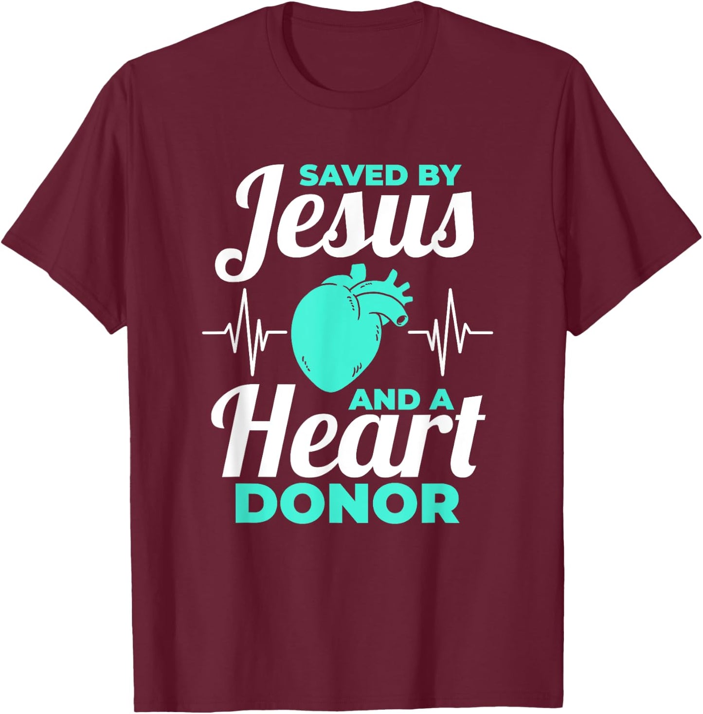 Saved By Jesus And A Heart Donor Organ Donation Awareness T-Shirt - T-Shirt | Maroon