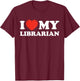 I Love My Librarian T-Shirt - T-Shirt | Maroon
