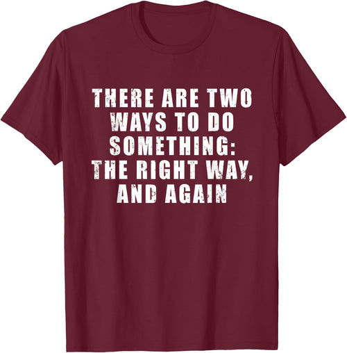 There Are Two Ways To Do Something: The Right Way, And Again