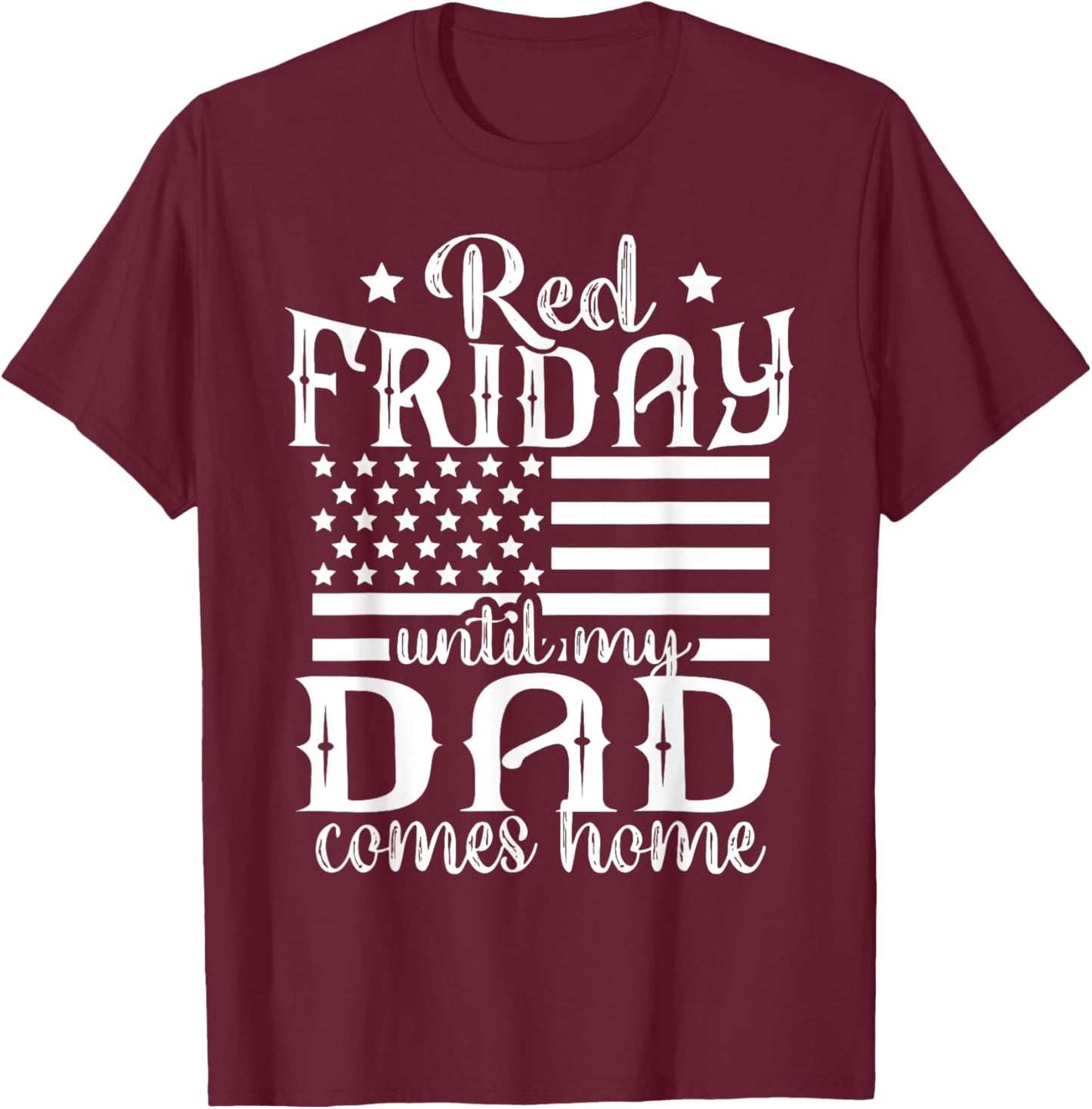 Red Friday Until My Dad Comes Home Military American Flag T-Shirt - T-Shirt | Maroon