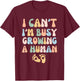 I Can't I'm Busy Growing A Human T-Shirt - T-Shirt | Maroon