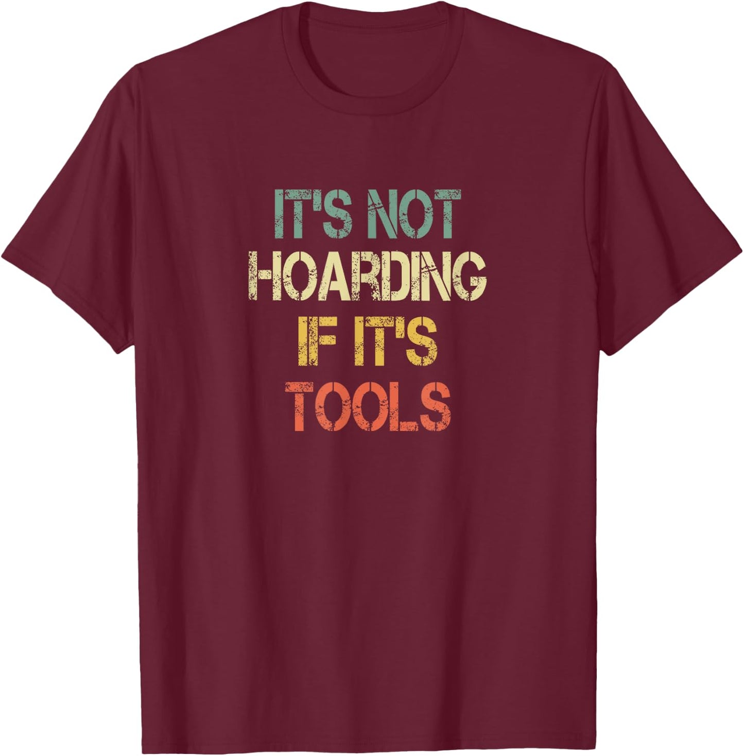 Mechanic Handyman Construction Its Not Hoarding If Its Tools T-Shirt - T-Shirt | Maroon