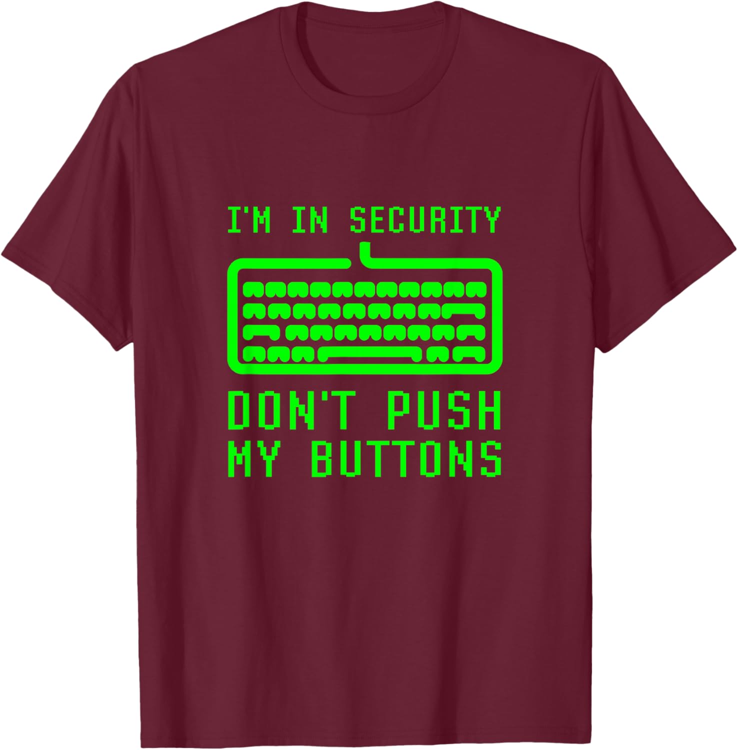 I'm In Computer Security Don't Push My Buttons Cybersecurity T-Shirt - T-Shirt | Maroon