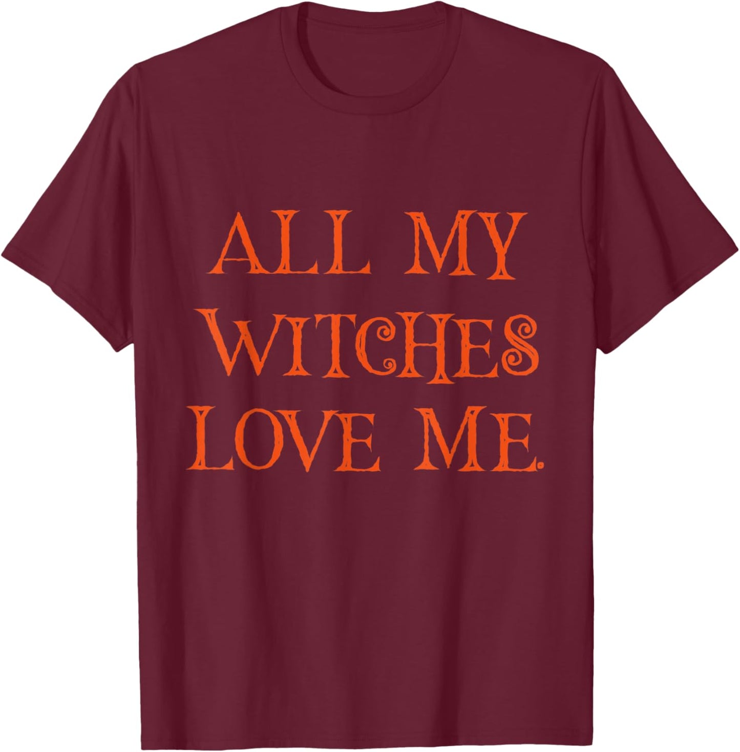All My Witches Love Me Fall Halloween Trendy T-Shirt - T-Shirt | Maroon
