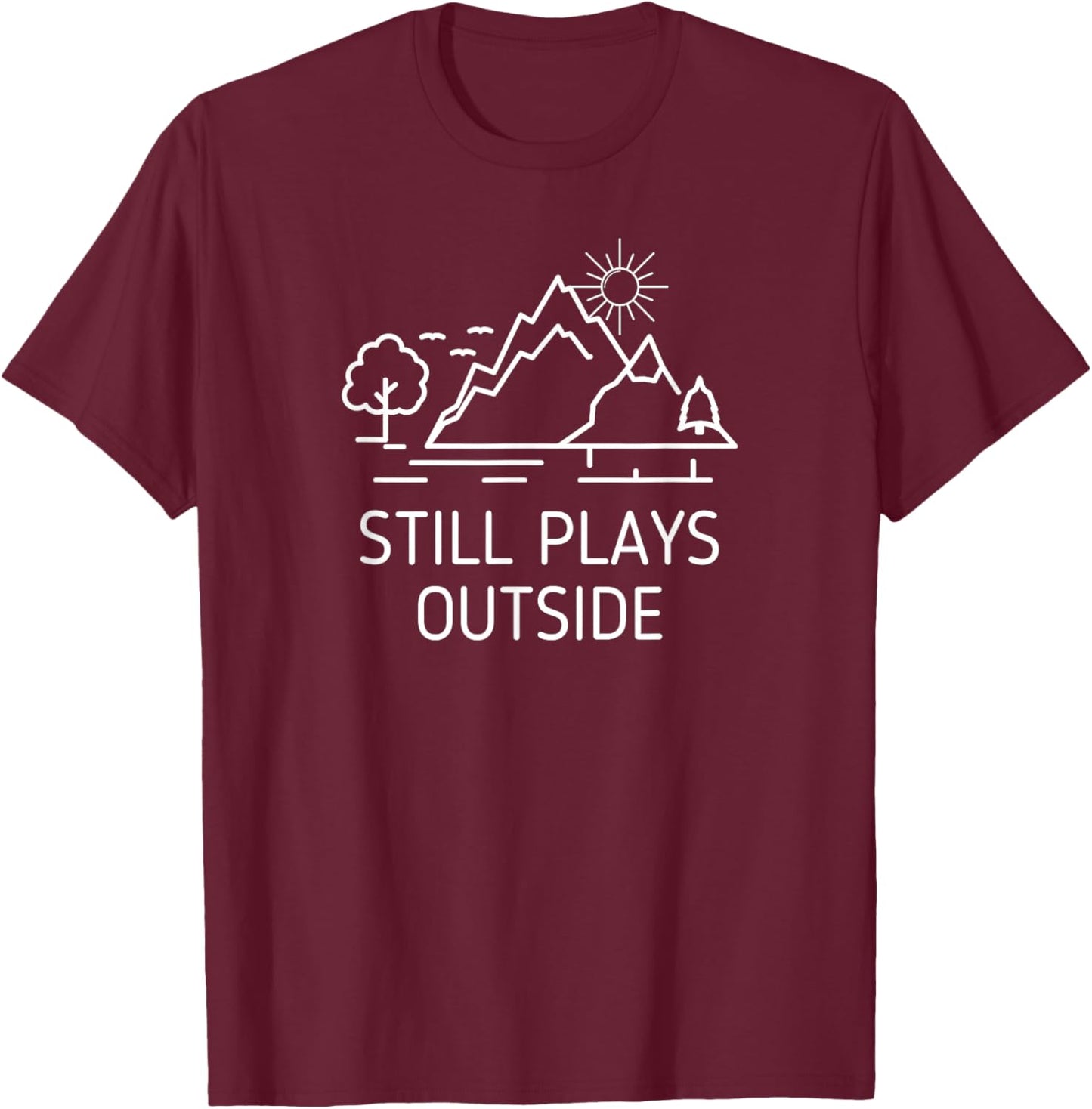 Still Plays Outside Fun Outdoors Camper Hiking Hiker Camping T-Shirt - T-Shirt | Maroon