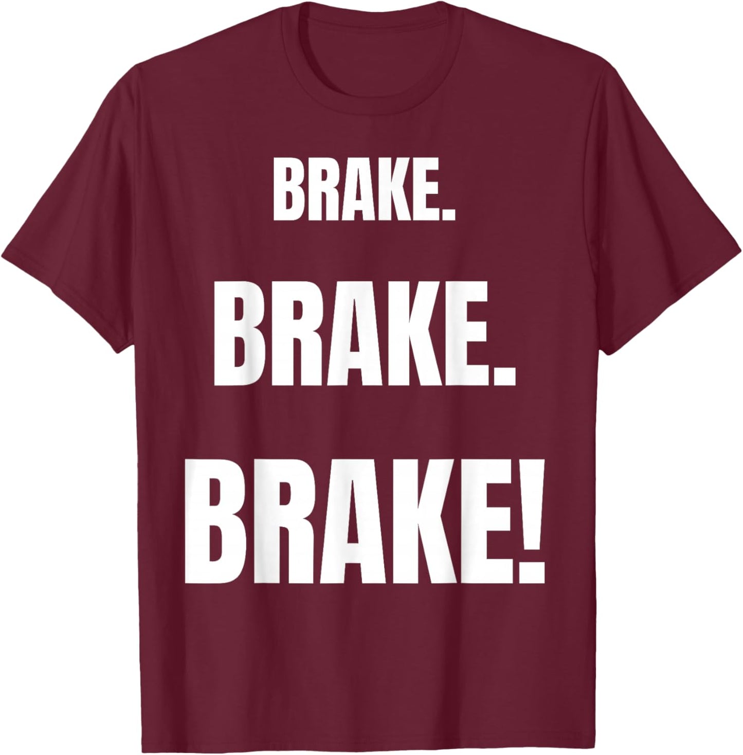 BRAKE! Funny Best Driving Instructor Ever T-Shirt - T-Shirt | Maroon