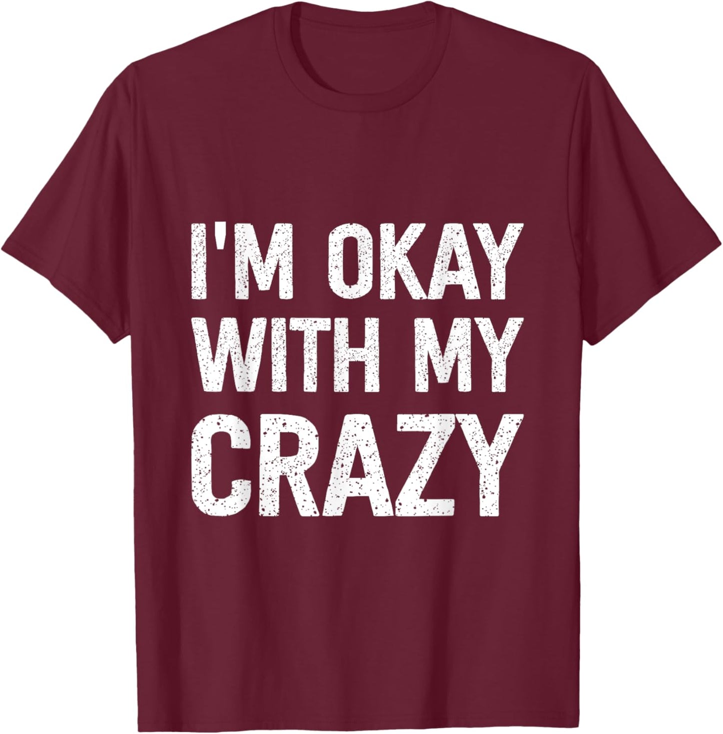 I'm Okay With My Crazy T-Shirt - T-Shirt | Maroon