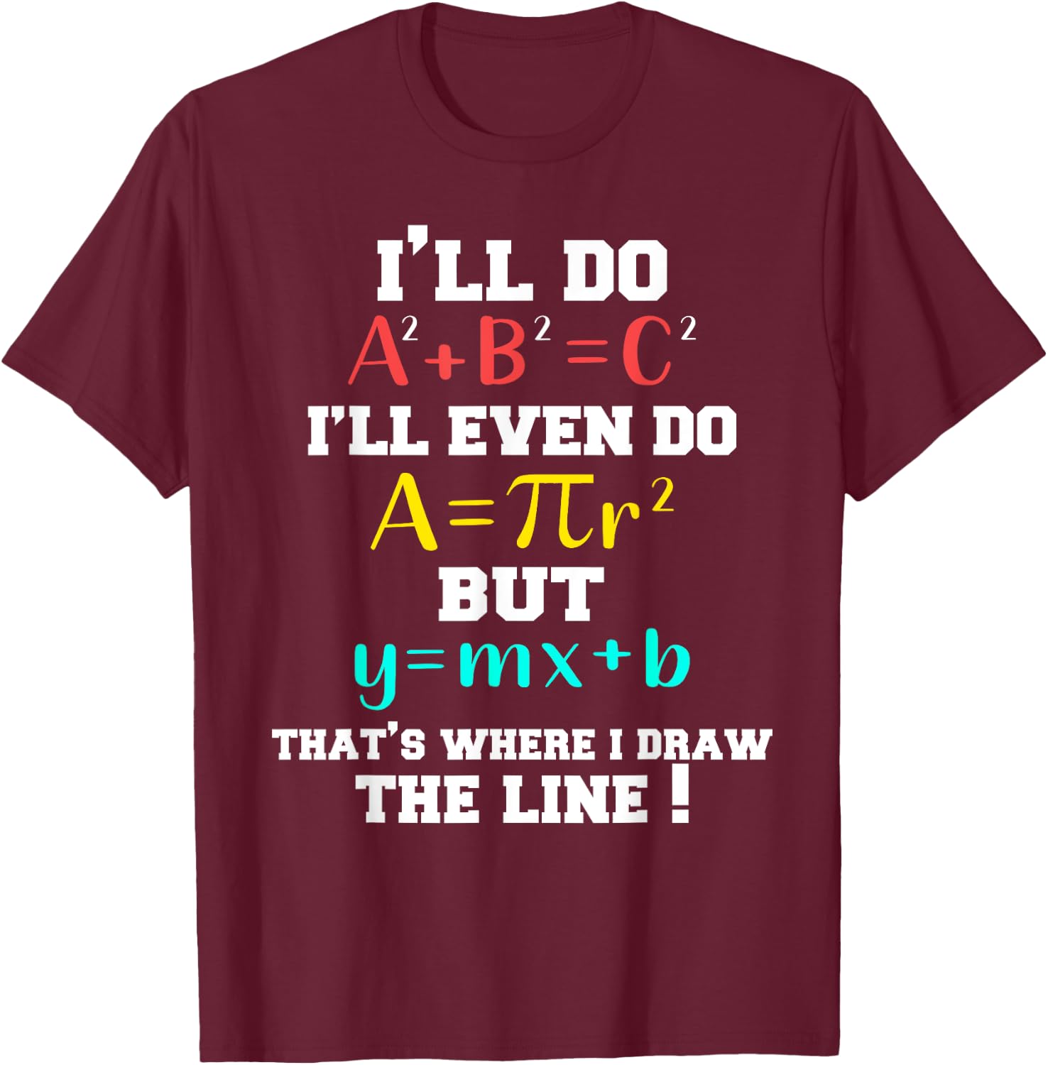 I'll Do A2 + B2 = C2 That's Where I Draw The Line Funny Math T-Shirt - T-Shirt | Maroon